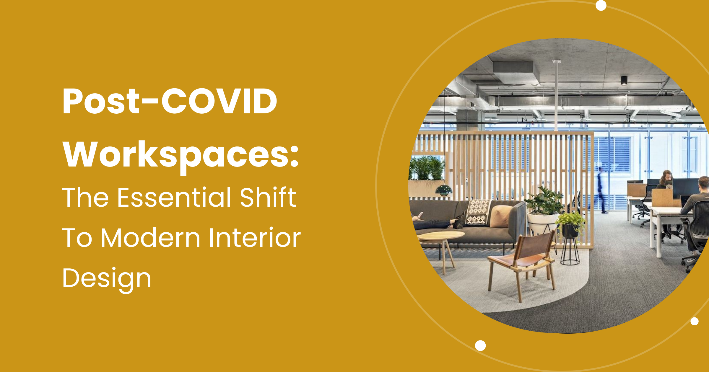 Post-COVID Workspaces: The Essential Shift To Modern Interior Design