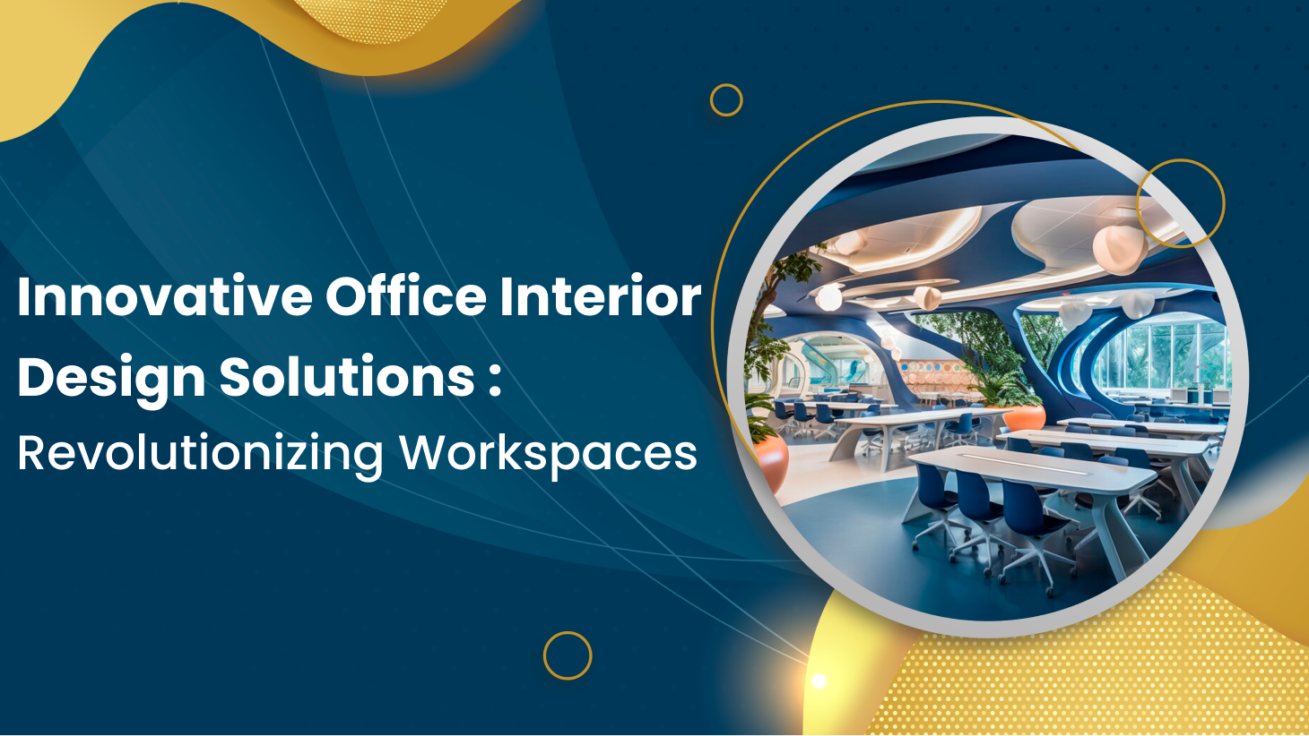 Innovative Office Interior Design Solutions : Revolutionizing Workspaces: