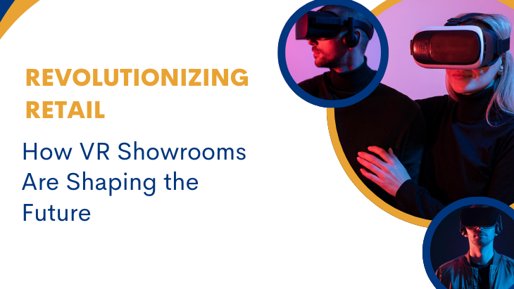 Revolutionizing Retail: How VR Showrooms Are Shaping the Future