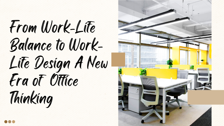 From Work-Life Balance to Work-Life Design A New Era of Office Thinking