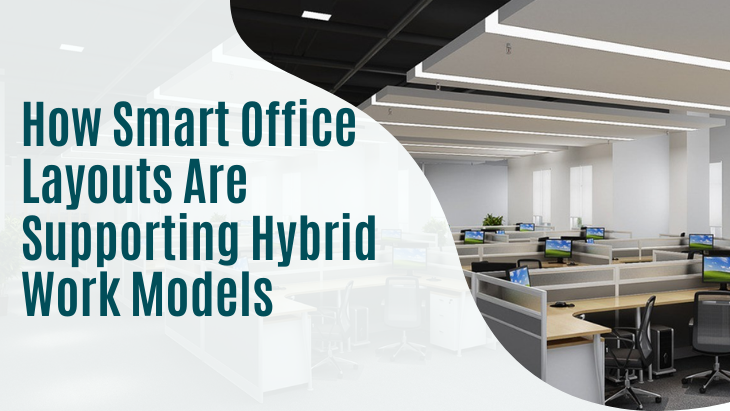 How Smart Office Layouts Are Supporting Hybrid Work Models