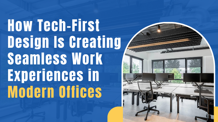 How Tech-First Design Is Creating Seamless Work Experiences in Modern Offices