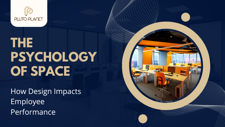 The Psychology Of Space: How Design Impacts Employee Performance