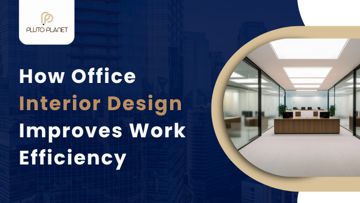 How Office Interior Design Improves Work Efficiency