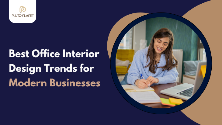 Best Office Interior Design Trends for Modern Businesses
