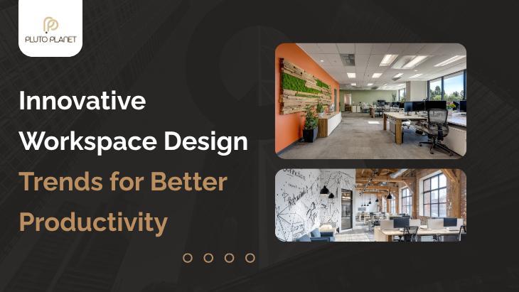 Innovative Workspace Design Trends for Better Productivity