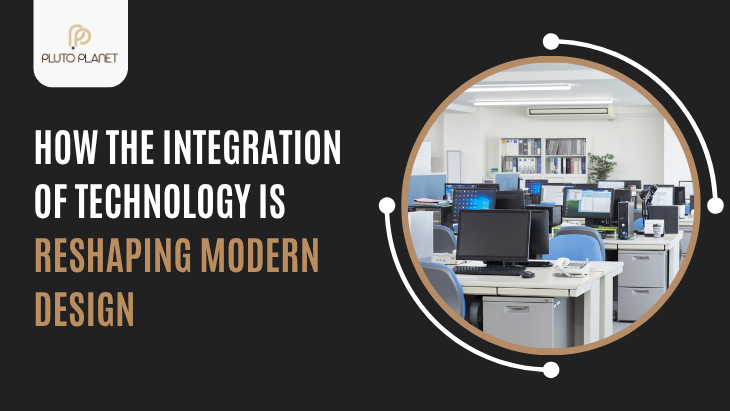 How the Integration of Technology Is Reshaping Modern Design